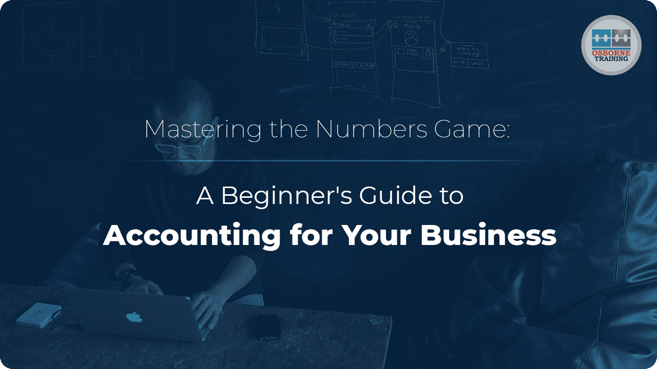 Mastering the Numbers Game: A Beginner’s Guide to Accounting for Your Business Mastering the Numbers Game: A Beginner’s Guide to Accounting for Your Business