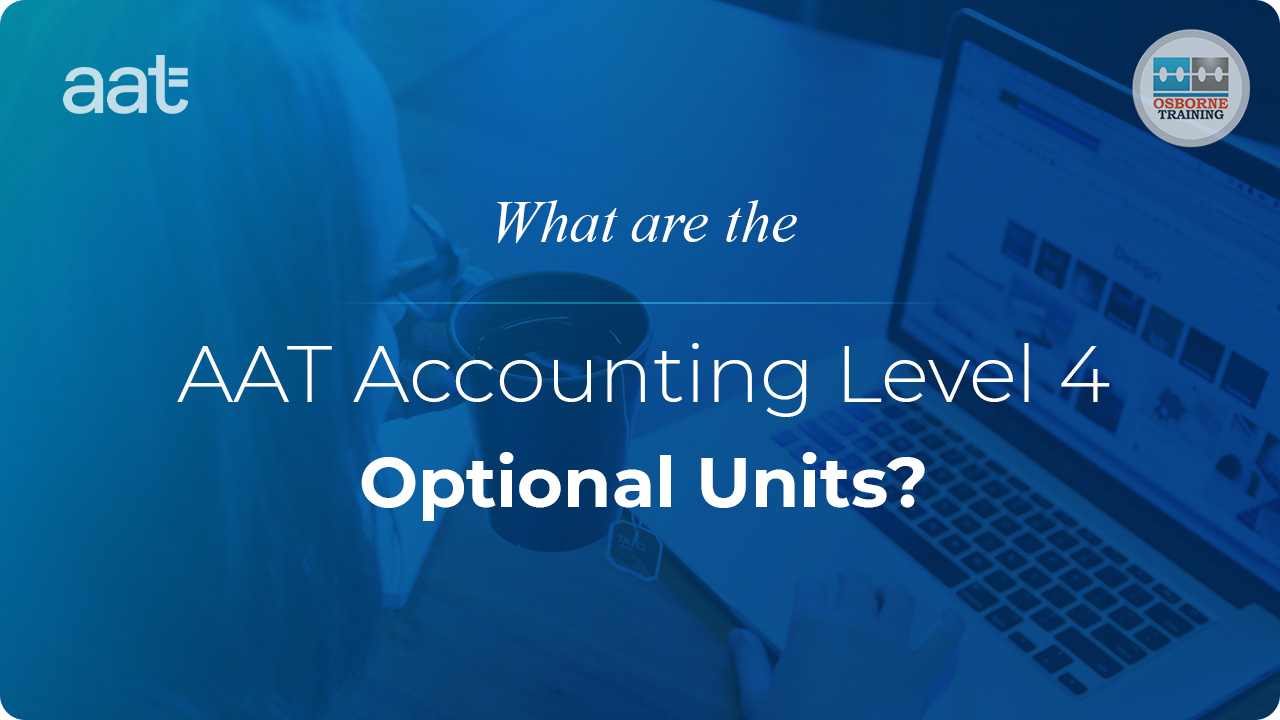 What are the AAT Accounting Level 4 Optional Units? What are the AAT Accounting Level 4 Optional Units?